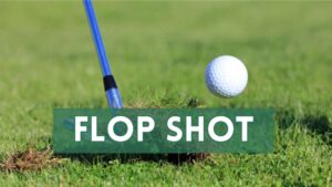 Flop Shot in Golf: What It Is, When to Use It, and How to Play It