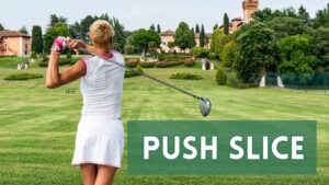 Push Slice in Golf: What It Is, Causes & How to Fix It
