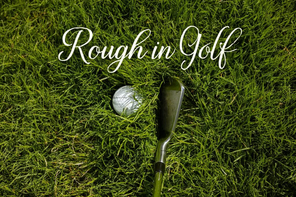 Rough in Golf: What It Means, How It Affects Your Shot, and Tips to ...