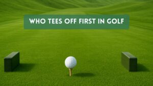 Who Tees Off First in Golf?